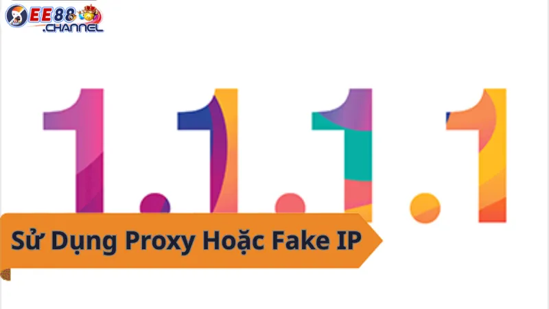 Sử dụng Proxy hoặc Fake IP - Truy cập EE88 dễ dàng!