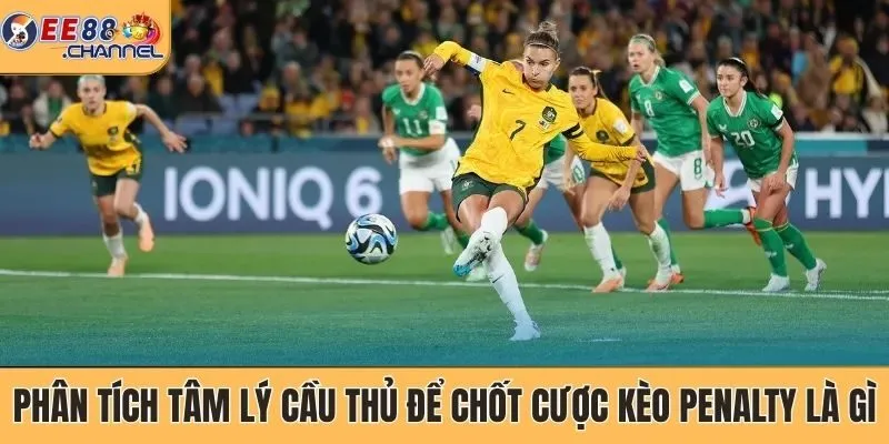 Phân tích tâm lý cầu thủ để chốt cược kèo Penalty là gì